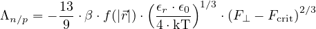                     (      )
Λn∕p = - 13 ⋅β ⋅f(|⃗r|)⋅ ϵr-⋅ϵ0 1∕3 ⋅(F⊥ - Fcrit)2∕3
         9            4⋅kT
