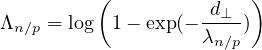          (              )
Λn∕p = log  1- exp(--d⊥-)
                   λn ∕p
