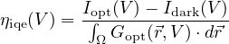         Iopt(V-)--Idark(V)
ηiqe(V ) = ∫ΩGopt(⃗r,V)⋅d⃗r
