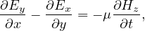 ∂Ey-- ∂Ex- = - μ∂Hz-,
 ∂x    ∂y       ∂t
