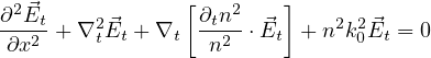                 [        ]
∂2E⃗t-   2 ⃗       ∂tn2- ⃗     2 2⃗
 ∂x2 + ∇tEt + ∇t  n2  ⋅Et + n k0Et = 0
