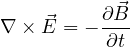     ⃗    ∂B⃗
∇ × E = - ∂t
