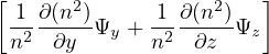 [ 1 ∂(n2)     1 ∂ (n2)   ]
  n2-∂y--Ψy + n2--∂z-Ψz