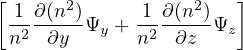 [                       ]
  1-∂(n2)     1-∂(n2)
  n2 ∂y  Ψy + n2  ∂z Ψz
